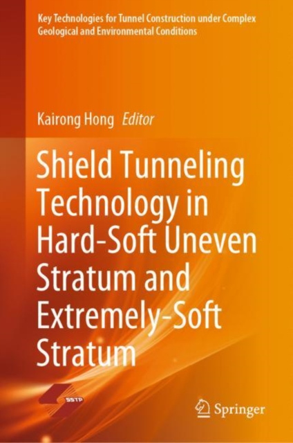 E-knjiga Shield Tunneling Technology in Hard-Soft Uneven Stratum and Extremely-Soft Stratum Kairong Hong