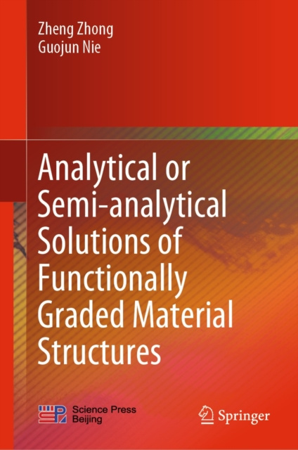 E-book Analytical or Semi-analytical Solutions of Functionally Graded Material Structures Zheng Zhong