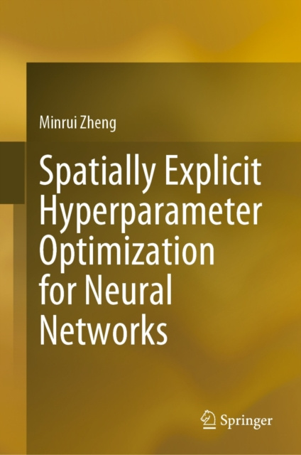 E-knjiga Spatially Explicit Hyperparameter Optimization for Neural Networks Minrui Zheng