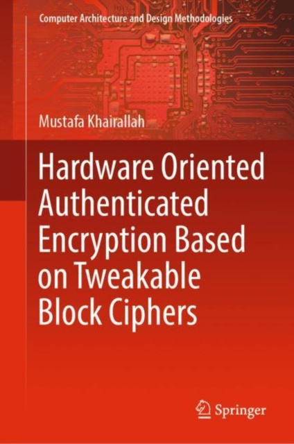 E-book Hardware Oriented Authenticated Encryption Based on Tweakable Block Ciphers Mustafa Khairallah