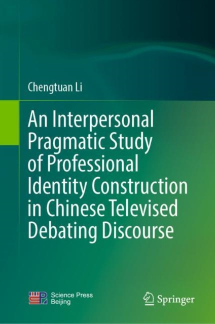 E-Book Interpersonal Pragmatic Study of Professional Identity Construction in Chinese Televised Debating Discourse Chengtuan Li