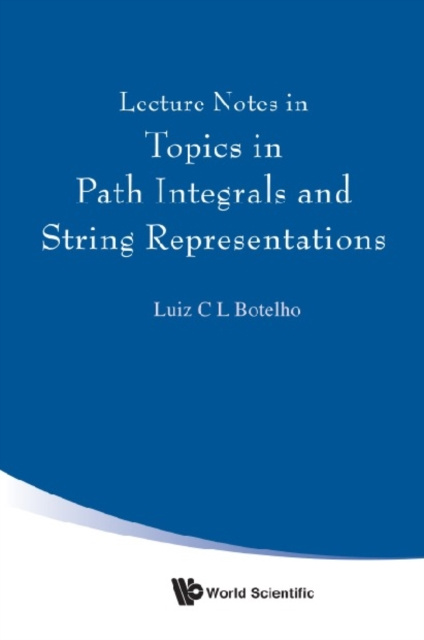 E-knjiga Lecture Notes In Topics In Path Integrals And String Representations Botelho Luiz C L Botelho