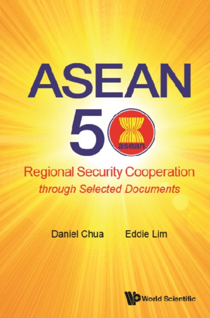 E-knjiga Asean 50: Regional Security Cooperation Through Selected Documents Chua Daniel Wei Boon Chua