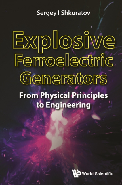 E-knjiga Explosive Ferroelectric Generators: From Physical Principles To Engineering Shkuratov Sergey I Shkuratov