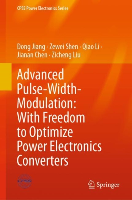 E-kniha Advanced Pulse-Width-Modulation: With Freedom to Optimize Power Electronics Converters Dong Jiang