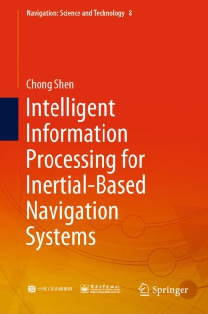 E-knjiga Intelligent Information Processing for Inertial-Based Navigation Systems Chong Shen