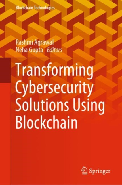 E-book Transforming Cybersecurity Solutions using Blockchain Rashmi Agrawal