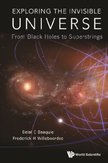 E-knjiga Exploring The Invisible Universe: From Black Holes To Superstrings Baaquie Belal Ehsan Baaquie