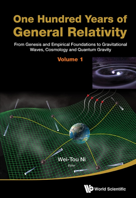 E-kniha One Hundred Years Of General Relativity: From Genesis And Empirical Foundations To Gravitational Waves, Cosmology And Quantum Gravity - Volume 1 Ni Wei-tou Ni