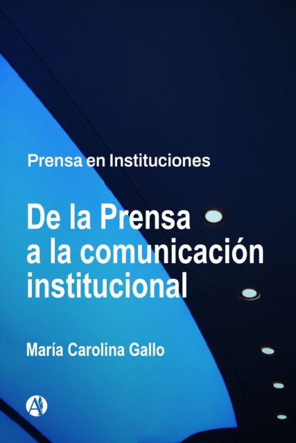 ebook De la Prensa a la comunicacion institucional Maria Carolina Gallo