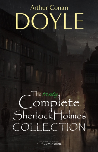 E-kniha Sherlock Holmes: The Truly Complete Collection (the 60 official stories + the 6 unofficial stories) Doyle Arthur Conan Doyle