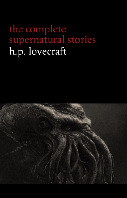 E-kniha H. P. Lovecraft: The Complete Supernatural Stories (100+ tales of horror and mystery: The Rats in the Walls, The Call of Cthulhu, The Shadow Out of Ti Lovecraft H. P. Lovecraft