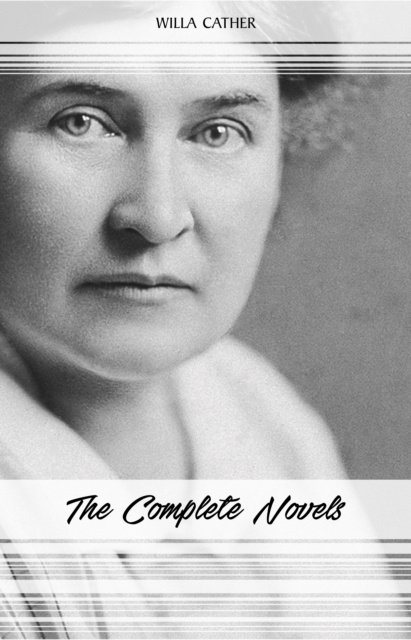 E-kniha Willa Cather: The Complete Novels (My Antonia, Death Comes for the Archbishop, O Pioneers!, One of Ours...) Cather Willa Cather