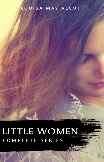 E-kniha Complete Little Women Series: Little Women, Good Wives, Little Men, Jo's Boys (4 books in one) Alcott Louisa May Alcott