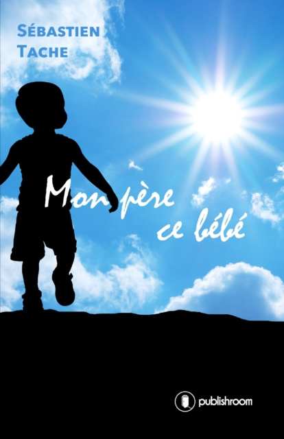 Libro electrónico Mon pere ce bebe Sebastien Tache