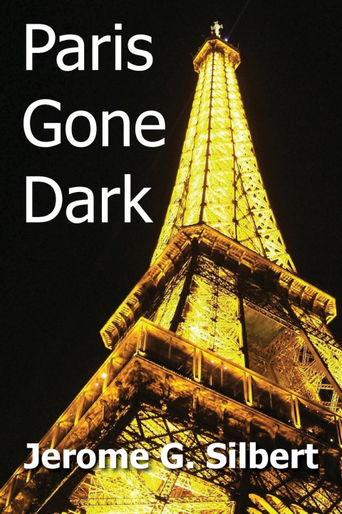 Knjiga Paris Gone Dark Jerome G. Silbert