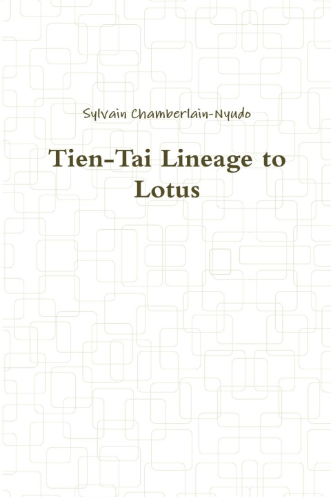 Knjiga Tien-Tai Lineage to Lotus Sylvain Chamberlain-Nyudo
