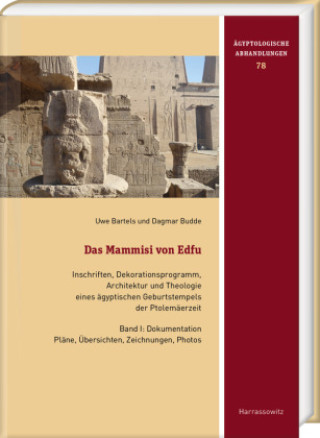 Kniha Das Mammisi von Edfu. Inschriften, Dekorationsprogramm, Architektur und Theologie eines ägyptischen Geburtstempels der Ptolemäerzeit Uwe Bartels