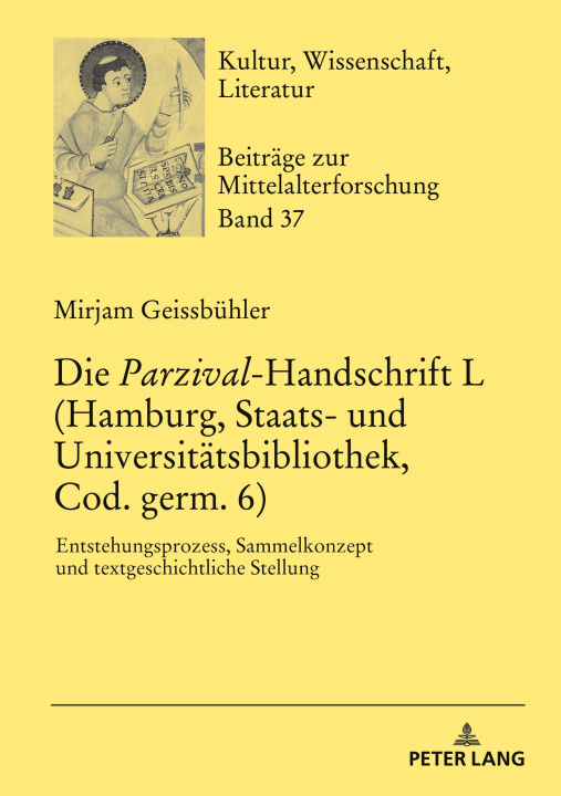 Kniha Parzival-Handschrift L (Hamburg, Staats- und Universitatsbibliothek, Cod. germ. 6); Entstehungsprozess, Sammelkonzept und textgeschichtliche Stellung Mirjam Geissbühler