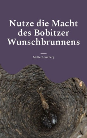 Knjiga Nutze die Macht des Bobitzer Wunschbrunnens Mutter Hautberg