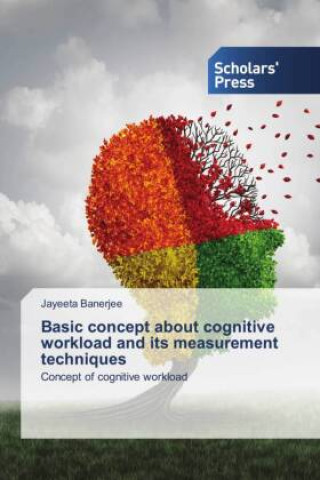 Book Basic concept about cognitive workload and its measurement techniques Jayeeta Banerjee