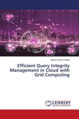 Knjiga Efficient Query Integrity Management in Cloud with Grid Computing Ashvini Arvind Todkar