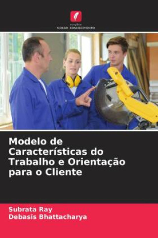 Kniha Modelo de Características do Trabalho e Orientaç?o para o Cliente Debasis Bhattacharya