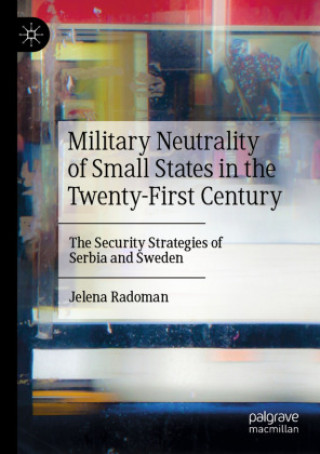 Книга Military Neutrality of Small States in the Twenty-First Century Jelena Radoman
