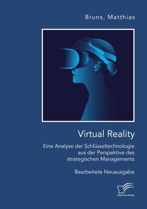 Книга Virtual Reality: Eine Analyse der Schlüsseltechnologie aus der Perspektive des strategischen Managements Matthias Bruns