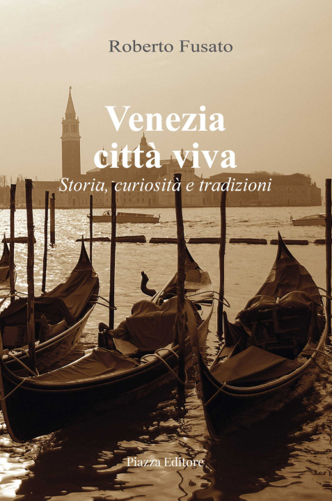 Kniha Venezia città viva. Storia, curiosità e tradizioni Roberto Fusato