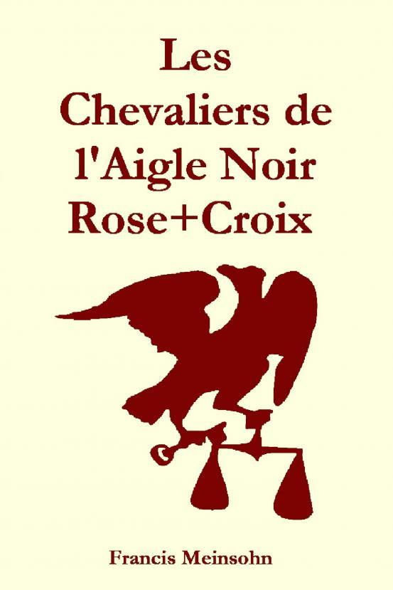 Kniha Chevaliers de l'Aigle Noir Rose+Croix Meinsohn