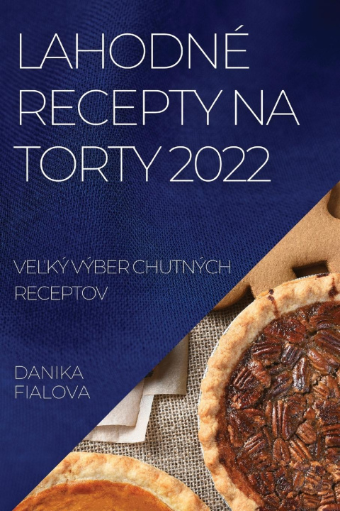 Könyv Lahodne Recepty Na Torty 2022 
