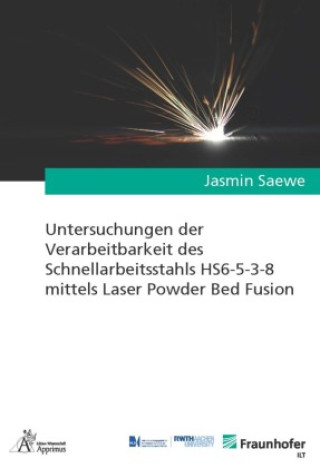 Kniha Untersuchungen der Verarbeitbarkeit des Schnellarbeitsstahls HS6-5-3-8 mittels Laser Powder Bed Fusion Jasmin Saewe