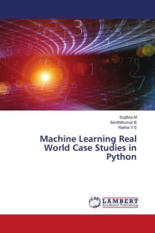 Knjiga Machine Learning Real World Case Studies in Python Senthilkumar B