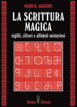 Книга scrittura magica. Sigilli, cifrari e alfabeti misteriosi Mark B. Jackson