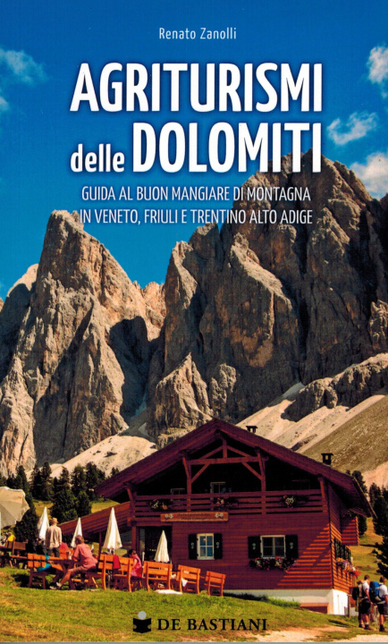 Könyv Agriturismi delle Dolomiti. Guida al buon mangiare di montagna in Veneto, Friuli e Trentino Alto Adige Renato Zanolli
