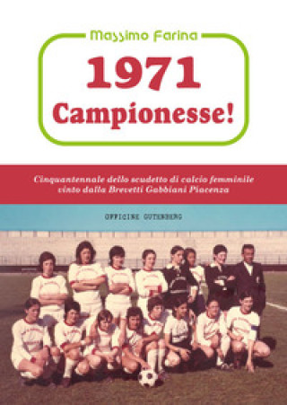 Carte 1971: campionesse! Cinquantennale dello scudetto di calcio femminile vinto dalla Brevetti Gabbiani Piacenza Massimo Farina