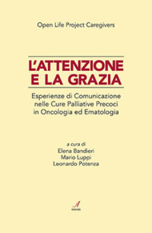 Kniha attenzione e la grazia. Esperienze di comunicazione nelle cure palliative precoci in oncologia ed ematologia 