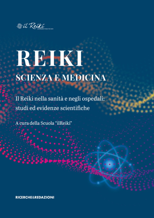 Könyv Reiki, scienza e medicina. Il Reiki nella sanità e negli ospedali: studi ed evidenze scientifiche Alessio Bianchini
