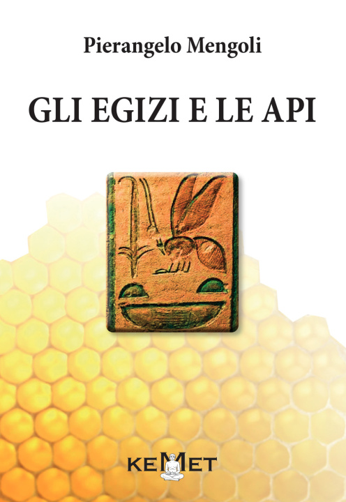 Kniha egizi e le api. L'apicoltura al tempo dei faraoni Pierangelo Mengoli