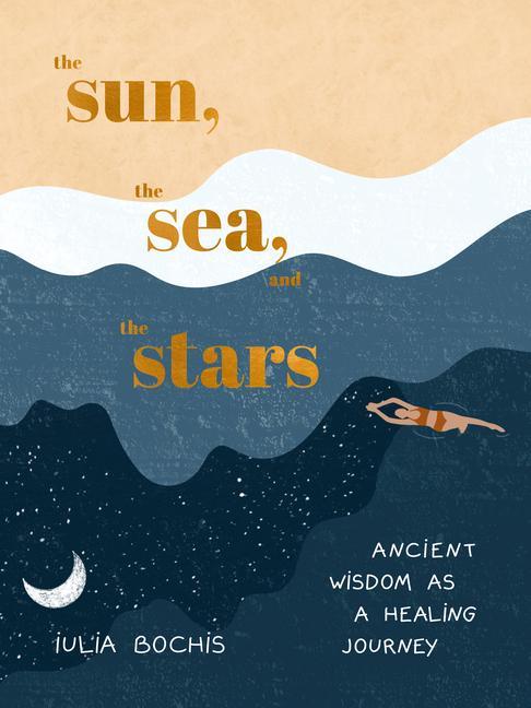 Carte The Sun, the Sea, and the Stars: Ancient Wisdom as a Healing Journey 