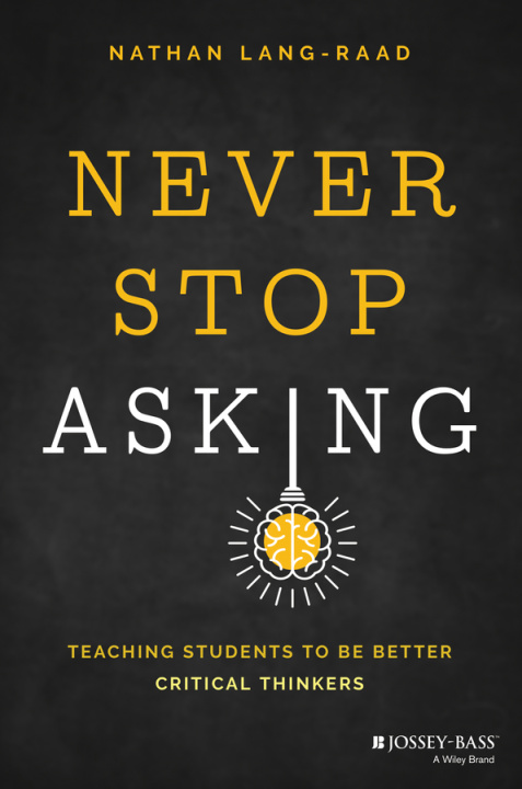 Книга Never Stop Asking: Teaching Students to be Better Critical Thinkers Lang-Raad