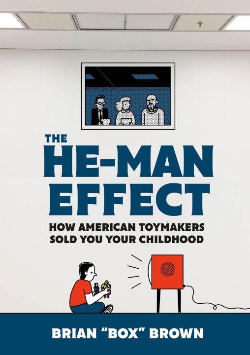Kniha The He-Man Effect: How American Toymakers Sold You Your Childhood 