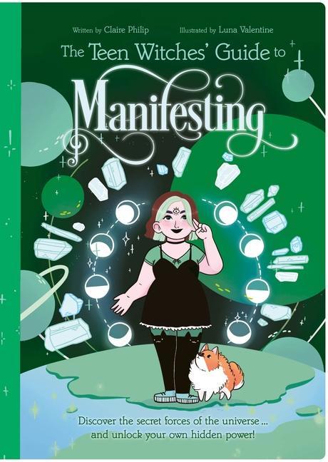 Carte The Teen Witches' Guide to Manifesting: Discover the Secret Forces of the Universe ... and Unlock Your Own Hidden Power! Luna Valentine