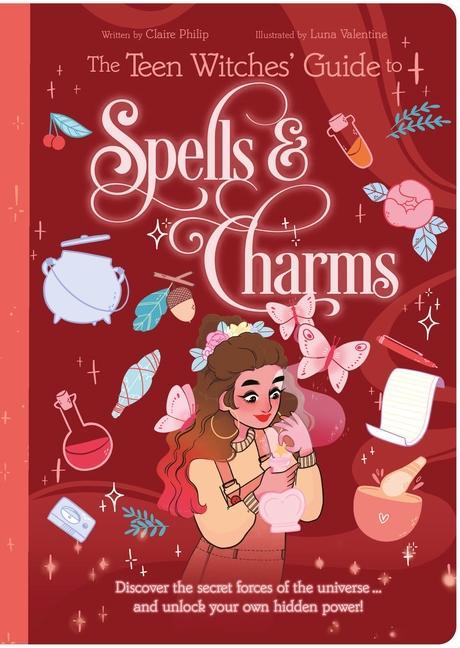 Книга The Teen Witches' Guide to Spells & Charms: Discover the Secret Forces of the Universe ... and Unlock Your Own Hidden Power! Luna Valentine