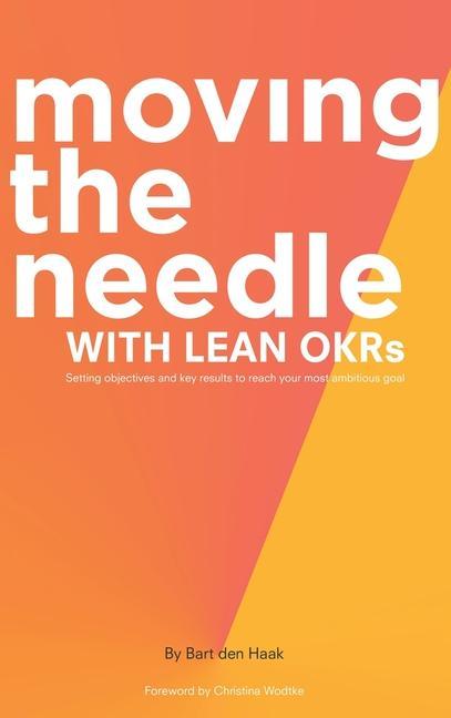 Kniha Moving the Needle with Lean Okrs: Setting Objectives and Key Results to Reach Your Most Ambitious Goal 
