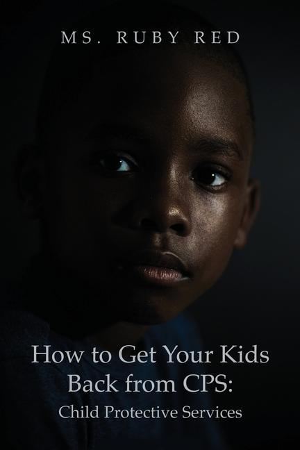 Knjiga How to Get Your Kids Back from CPS: Child Protective Services 