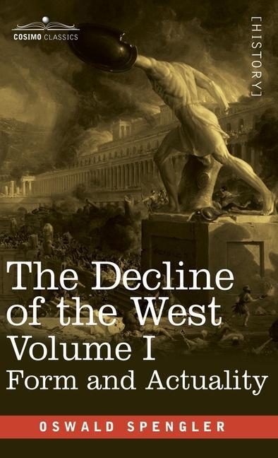 Kniha The Decline of the West, Volume I: Form and Actuality 