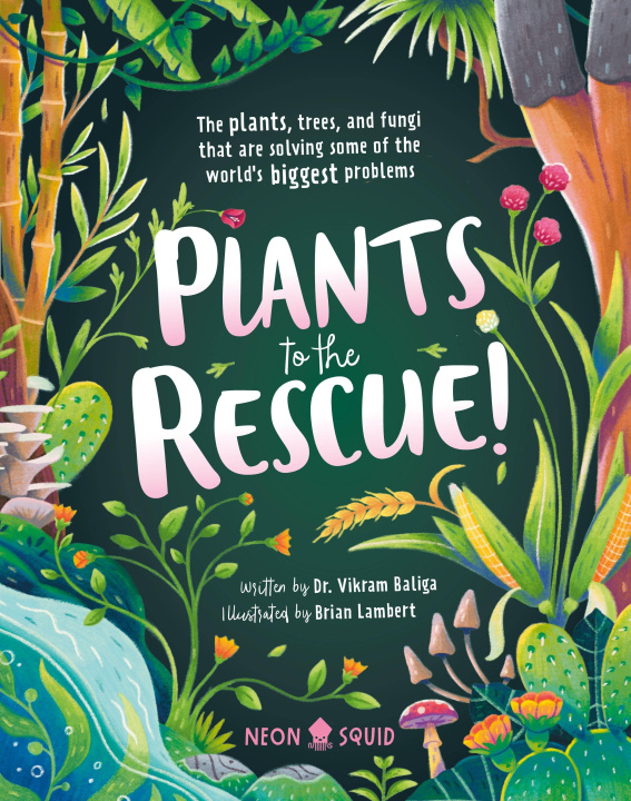 Book Plants to the Rescue!: The Plants, Trees, and Fungi That Are Solving Some of the World's Biggest Problems Neon Squid