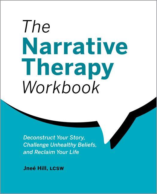 Könyv The Narrative Therapy Workbook: Deconstruct Your Story, Challenge Unhealthy Beliefs, and Reclaim Your Life 